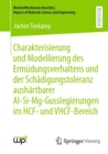 Image for Charakterisierung Und Modellierung Des Ermudungsverhaltens Und Der Schadigungstoleranz Aushartbarer Al-Si-Mg-Gusslegierungen Im HCF- Und VHCF-Bereich