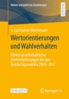 Image for Wertorientierungen und Wahlverhalten: Effekte gesellschaftlicher Wertorientierungen bei den Bundestagswahlen 2009 - 2017