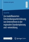 Image for Zur Modellbasierten Entscheidungsunterstutzung Von Unternehmen in Der Regionalen Standortplanung Und -Entwicklung