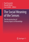 Image for The social meaning of the senses  : the reconstruction of sensory aspects of knowledge
