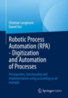 Image for Robotic Process Automation (RPA): Digitization and Automation of Processes : Prerequisites, Functionality and Implementation Using Accounting as an Example