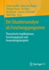 Image for Die Situationsanalyse Als Forschungsprogramm: Theoretische Implikationen, Forschungspraxis Und Anwendungsbeispiele