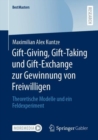 Image for Gift-Giving, Gift-Taking Und Gift-Exchange Zur Gewinnung Von Freiwilligen: Theoretische Modelle Und Ein Feldexperiment