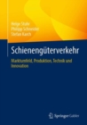 Image for Schienengüterverkehr: Marktumfeld, Produktion, Technik Und Innovation