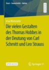 Image for Die Vielen Gestalten Des Thomas Hobbes in Der Deutung Von Carl Schmitt Und Leo Strauss
