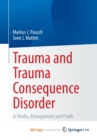 Image for Trauma and Trauma Consequence Disorder : In Media, Management and Public