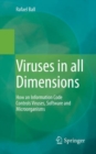 Image for Viruses in All Dimensions: How an Information Code Controls Viruses, Software and Microorganisms