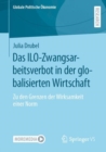 Image for Das ILO-Zwangsarbeitsverbot in Der Globalisierten Wirtschaft: Zu Den Grenzen Der Wirksamkeit Einer Norm