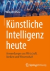 Image for Kunstliche Intelligenz Heute: Anwendungen Aus Wirtschaft, Medizin Und Wissenschaft