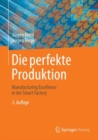 Image for Die perfekte Produktion: Manufacturing Excellence in der Smart Factory