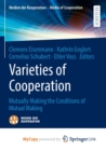 Image for Varieties of Cooperation : Mutually Making the Conditions of Mutual Making
