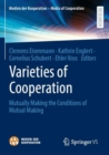 Image for Varieties of cooperation  : mutually making the conditions of mutual making