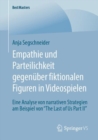 Image for Empathie und Parteilichkeit gegenuber fiktionalen Figuren in Videospielen : Eine Analyse von narrativen Strategien am Beispiel von “The Last of Us Part II”