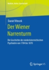 Image for Der Wiener Narrenturm : Die Geschichte der niederosterreichischen Psychiatrie von 1784 bis 1870