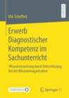Image for Erwerb Diagnostischer Kompetenz Im Sachunterricht: Wissensvernetzung Durch Unterstutzung Bei Der Wissensreorganisation