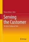 Image for Serving the Customer : The Role of Selling and Sales