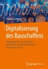 Image for Digitalisierung Des Bauschaffens: Grundlagen Fur Eine Souverane, Nachhaltige Und Wissenszentrierte Anwendung Von IT
