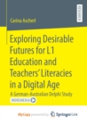 Image for Exploring Desirable Futures for L1 Education and Teachers&#39; Literacies in a Digital Age : A German-Australian Delphi Study