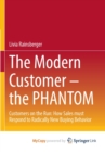 Image for The Modern Customer - the PHANTOM : Customers on the Run: How Sales must Respond to Radically New Buying Behavior