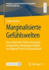 Image for Marginalisierte Gefuhlswelten: Eine Empirische Untersuchung Der Emotionalen Integrationsverlaufe Von Migrant*innen in Deutschland