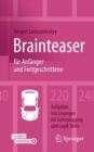 Image for Brainteaser fur Anfanger und Fortgeschrittene: 220 Aufgaben mit Losungen fur Gehirnjogging und Logik-Skills