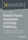 Image for Robotic process automation in desktop publishing  : an introduction to software-based automation of artwork processes