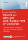 Image for Informatische Bildung im Mathematikunterricht der Grundschule : Durchfuhrung und Auswertung einer Unterrichtsreihe zum Thema Kryptologie