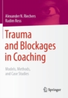 Image for Trauma and blockages in coaching: models, methods, and case studies