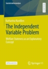 Image for The Independent Variable Problem : Welfare Stateness as an Explanatory Concept