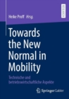 Image for Towards the New Normal in Mobility: Technische Und Betriebswirtschaftliche Aspekte