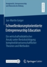 Image for Schwellenkonzeptorientierte Entrepreneurship Education: Ein Wirtschaftsdidaktischer Ansatz Unter Berucksichtigung Komplexitatswissenschaftlicher Theorien Und Methoden