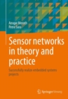 Image for Sensor networks in theory and practice  : successfully realize embedded systems projects
