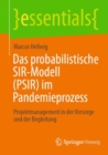 Image for Das probabilistische SIR-Modell (PSIR) im Pandemieprozess: Projektmanagement in der Vorsorge und der Begleitung
