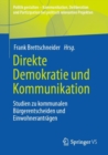 Image for Direkte Demokratie und Kommunikation : Studien zu kommunalen Burgerentscheiden und Einwohnerantragen