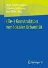 Image for (Re-) Konstruktion Von Lokaler Urbanitat