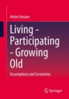 Image for Living - participating - growing old  : assumptions and certainties