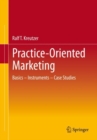 Image for Practice-oriented marketing  : basics - instruments - case studies