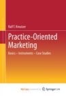 Image for Practice-Oriented Marketing : Basics - Instruments - Case Studies