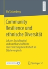 Image for Community Resilience und ethnische Diversitat: Lokales Sozialkapital und nachbarschaftliche Unterstutzungsbereitschaft im Stadtevergleich