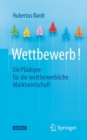 Image for Wettbewerb! : Ein Pladoyer fur die wettbewerbliche Marktwirtschaft