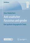 Image for Anti-Asiatischer Rassismus Und Gender: Eine Qualitativ-Biographische Studie