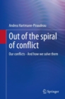 Image for Out of the spiral of conflict: Our conflicts - And how we solve them
