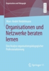 Image for Organisationen Und Netzwerke Beraten Lernen: Eine Analyse Organisationspadagogischer Professionalisierung