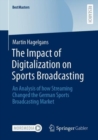 Image for The impact of digitalization on sports broadcasting  : an analysis of how streaming changed the German sports broadcasting market