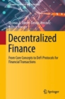 Image for Decentralized finance  : from core concepts to DeFi protocols for financial transactions