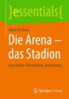 Image for Die Arena - das Stadion : Geschichte. Entwicklung. Bedeutung.