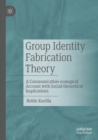 Image for Group Identity Fabrication Theory: A Communication-Ecological Account With Social-Theoretical Implications