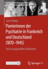 Image for Pionierinnen der Psychiatrie in Frankreich und Deutschland (1870 – 1945)