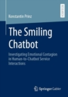 Image for The smiling chatbot  : investigating emotional contagion in human-to-chatbot service interactions
