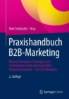 Image for Praxishandbuch B2B-Marketing : Neueste Konzepte, Strategien und Technologien sowie praxiserprobte Vorgehensmodelle – mit 14 Fallstudien